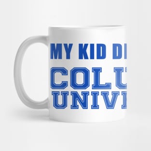My Kids didn't go to Columbia University Mug